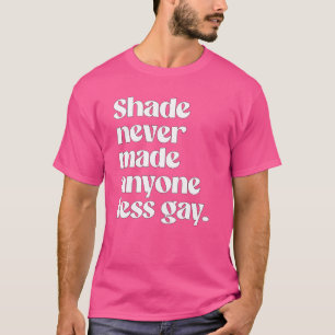 Skugga har aldrig gjort någon mindre homosexuell t shirt