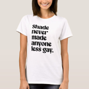 Skugga har aldrig gjort någon mindre homosexuell t shirt