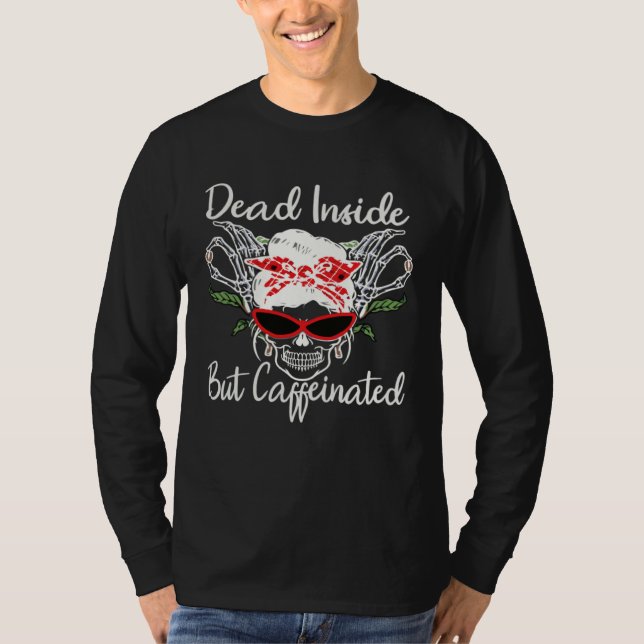 Skull Dead Inside But Caffeinated Skeleton Messy B T Shirt (Framsida)
