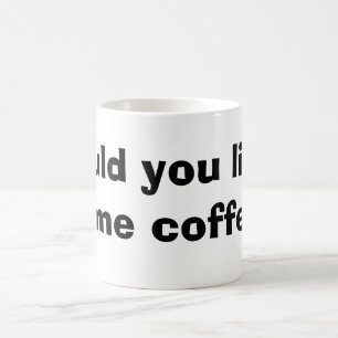 skulle dig gilla något kaffe kaffemugg