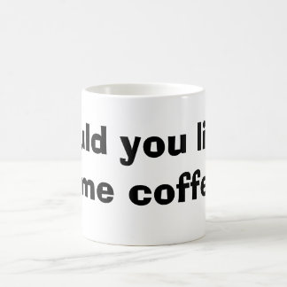 skulle dig gilla något kaffe kaffemugg