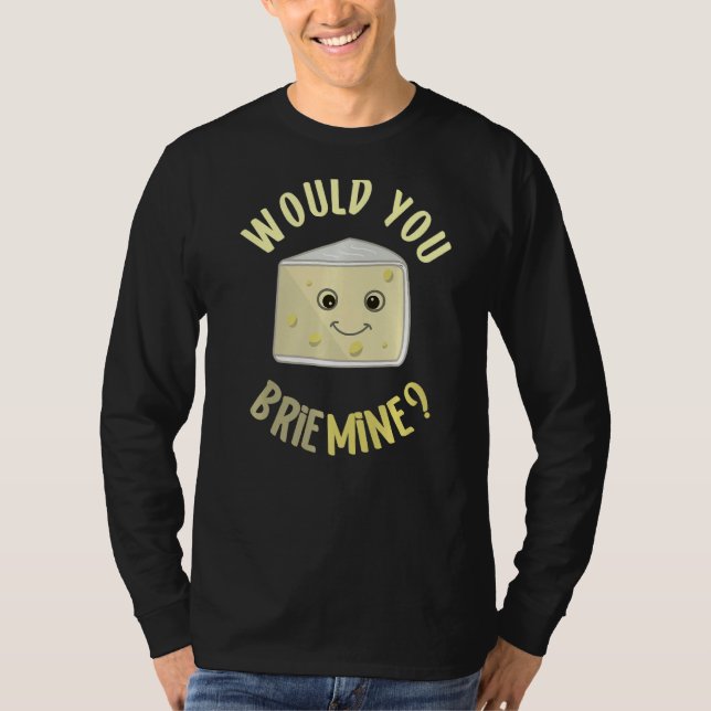 Skulle du kunna Brie Mine Funny Cheese Food Pun Br T Shirt (Framsida)