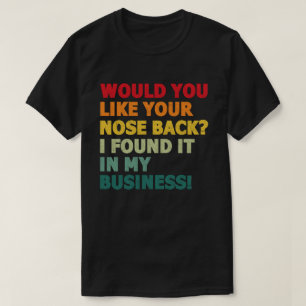 Skulle du vilja att din näsa tillbaka hittade den t shirt