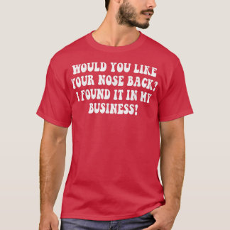 Skulle du vilja att din näsa tillbaka hittade den  t shirt