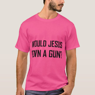Skulle Jesus äga en Gun? T Shirt