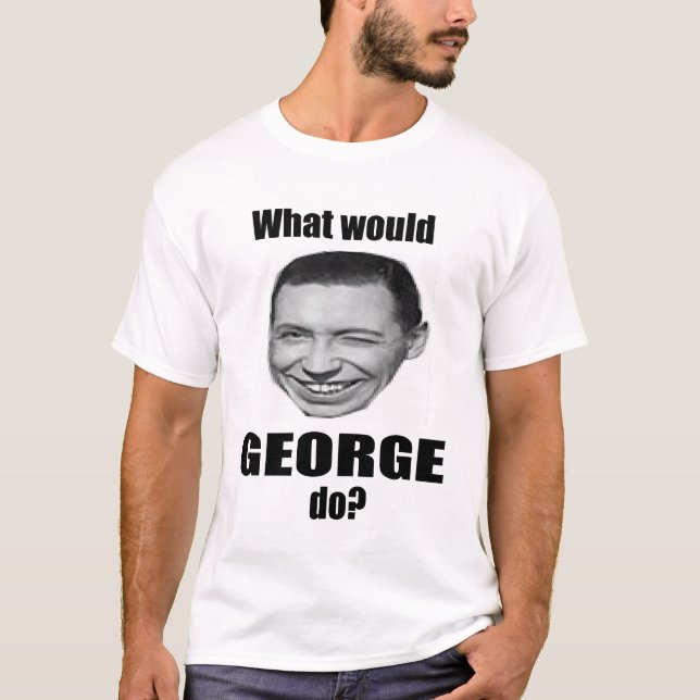 Skulle vad George gör? Tee Shirt (Framsida)