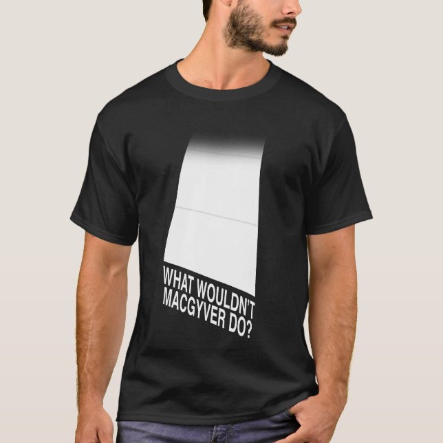 Skulle vad inte MacGyver gör? T Shirt (Framsida)
