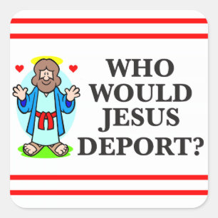 Skulle vem Jesus deporterar? Klistermärkear Fyrkantigt Klistermärke