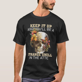 Skullig Behålla upp det och du blir en märklig spe T Shirt