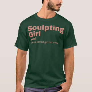 Skulpting Girl Sculpting T Shirt