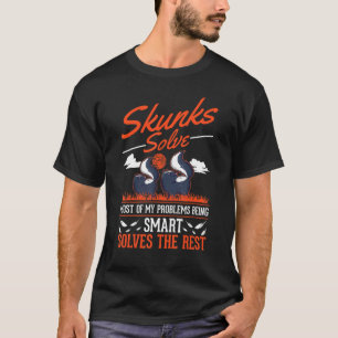 Skunks löser de flesta av mina problem Skunk T Shirt