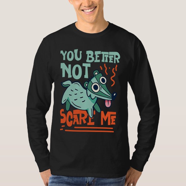 Skunks You Better Not Scare Me T Shirt (Framsida)