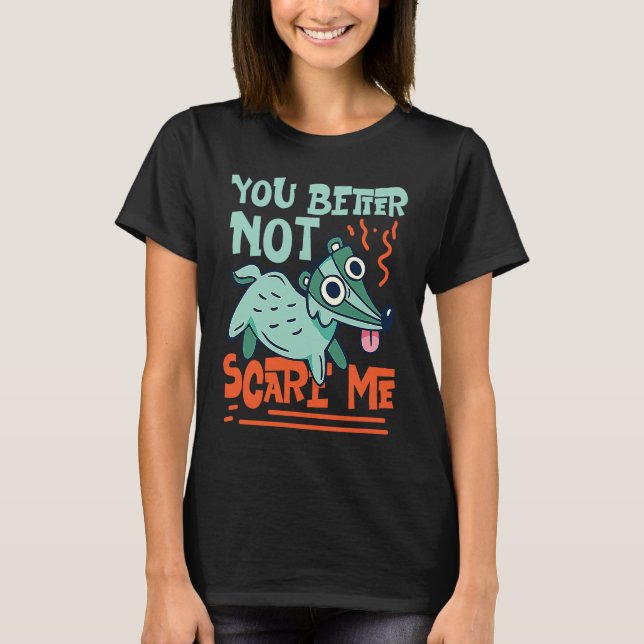 Skunks You Better Not Scare Me T Shirt (Framsida)