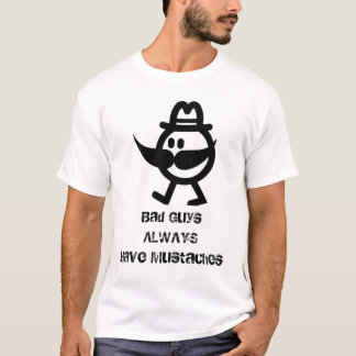 Skurkar har alltid mustascher t-shirt
