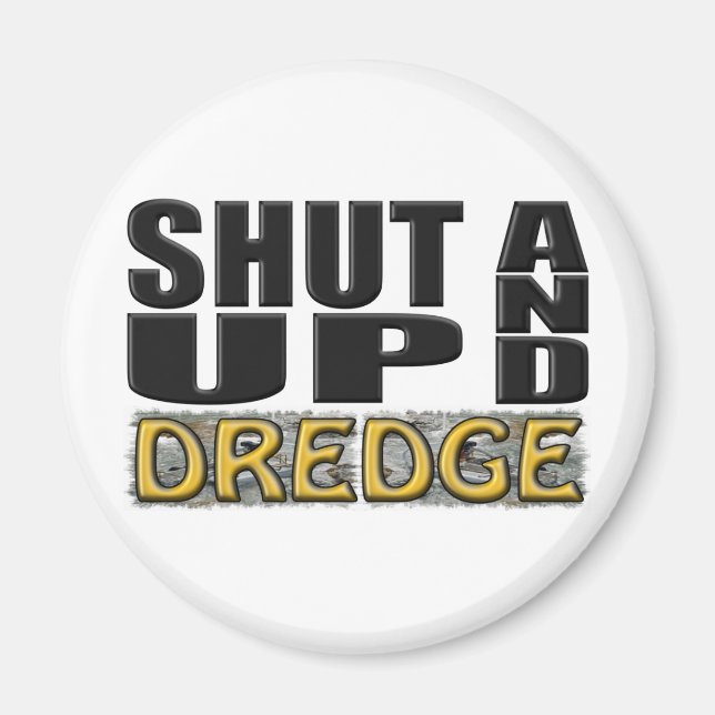 "SKUTA UPP OCH DREDGE" (Dredger) Magnet (Framsidan)