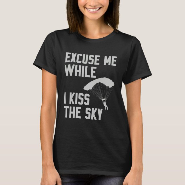 Sky Diving Skydiver Excuse While I Kiss Sky T Shirt (Framsida)
