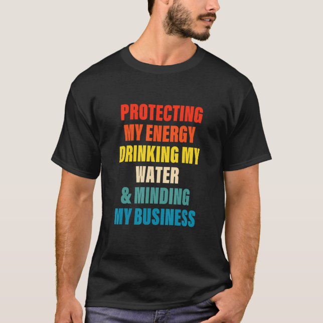 Skydda min energi som drar min Vatten och min Mind T Shirt (Framsida)