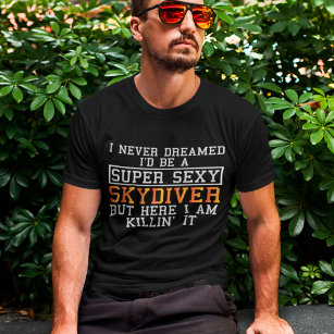 Skydiver drömde aldrig om Skydiving Funny Skydivin T Shirt
