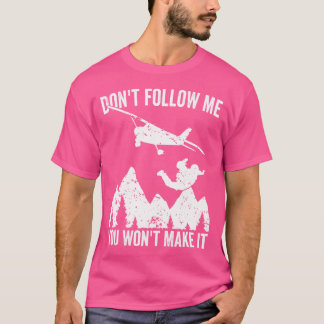 Skydiver följer inte med mig. Du kommer inte att g T Shirt
