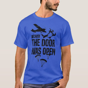 Skydiver för att dörren var öppen för Skydiving T Shirt