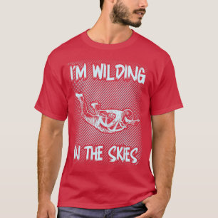 Skydiver Freefly Quote Im Wilding in Himlar Himlar T Shirt