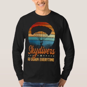 Skydivers går ner varje gång Fallskärm Skydiving S T Shirt