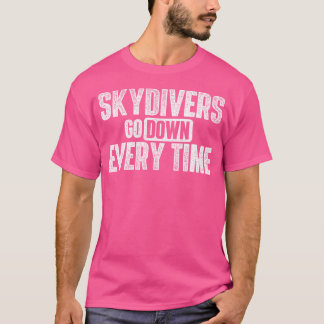 Skydivers går ner varje gång - Skydiving Skydive P T Shirt