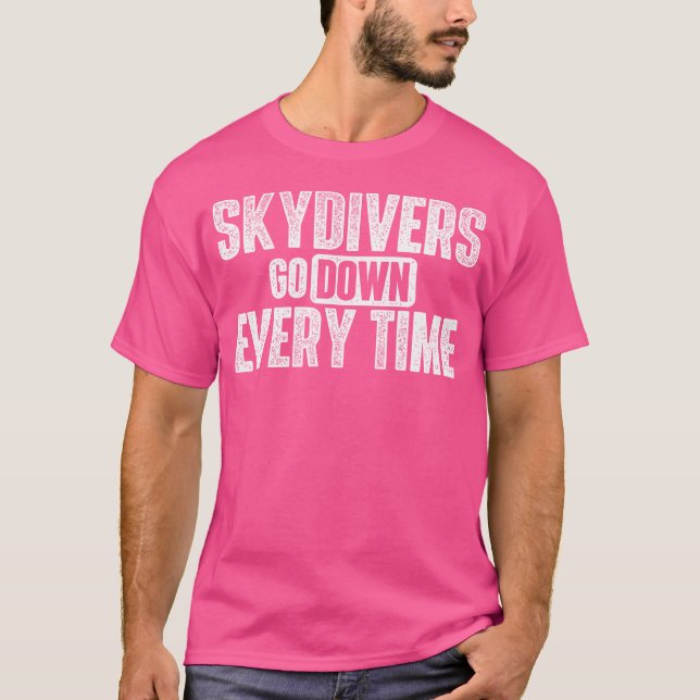 Skydivers går ner varje gång - Skydiving Skydive P T Shirt (Framsida)