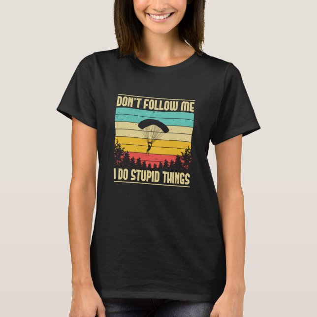 Skydiving Don't Follow Me Skydiver BASE Jump Plane T Shirt (Framsida)