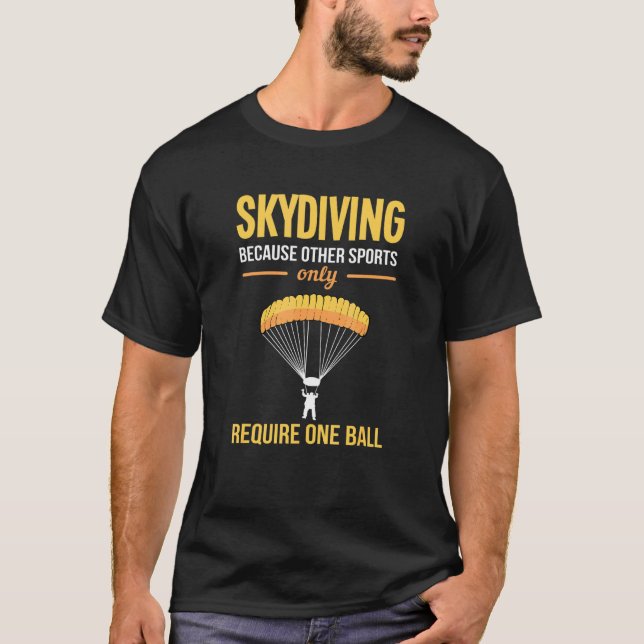 Skydiving för att andra sport behöver bara en Boll T Shirt (Framsida)