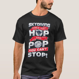 Skydiving Gång You Skutt och Pop You kan inte slut T Shirt