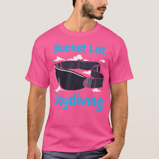 Skydiving i Bucket List T Shirt