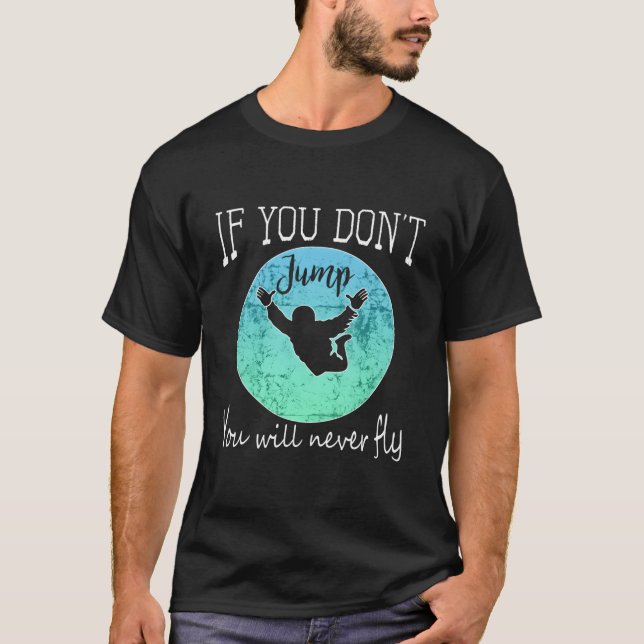 Skydiving If You Don'T Jump You Won'T Fly T Shirt (Framsida)