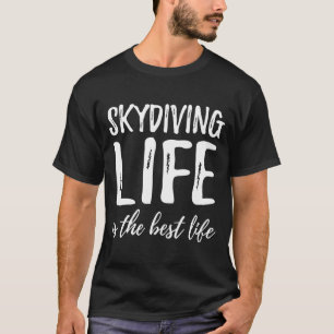 Skydiving Life är den bästa livstanken T Shirt