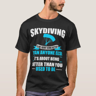 Skydiving om att vara bättre än du brukade vara t shirt