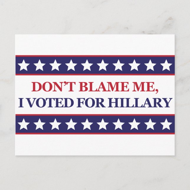 Skyll inte på mig att jag röstade för Hillary Clin Vykort (Framsida)