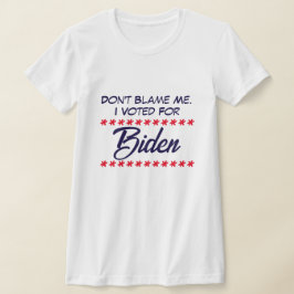 Skyll inte på mig. Jag röstade för Biden T Shirt