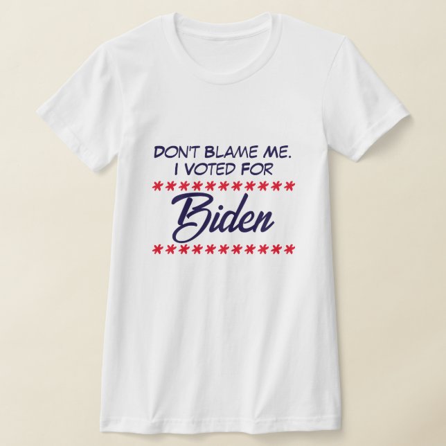 Skyll inte på mig. Jag röstade för Biden T Shirt (Laydown)