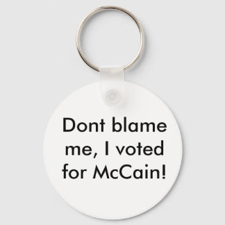 Skyll inte på mig, jag röstade för McCain! Nyckelring