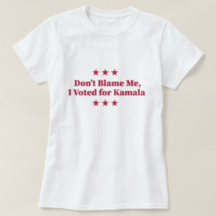 Skyll inte på mig, jag röstade på Kamala T Shirt