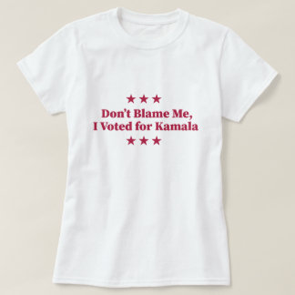 Skyll inte på mig, jag röstade på Kamala T Shirt