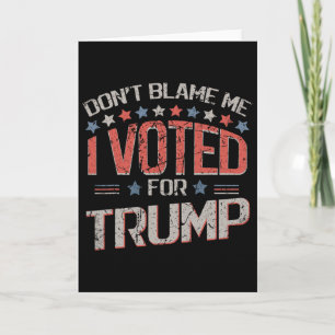 Skyll inte på mig, jag röstade på Trump Distressed Kort