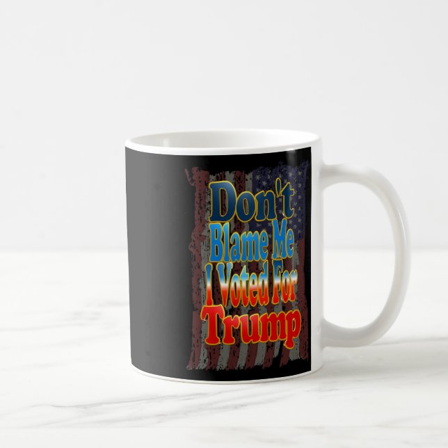 Skyll inte på mig, jag röstade på Trump Kaffemugg (Höger)