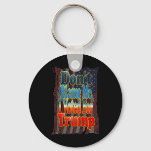 Skyll inte på mig, jag röstade på Trump Nyckelring