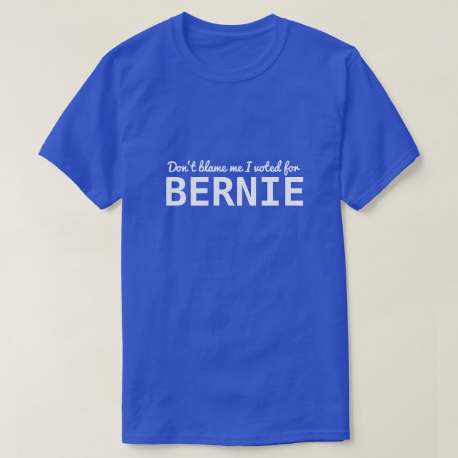 Skyll mig inte på att jag röstade för BERNIE T Shirt (Design framsida)
