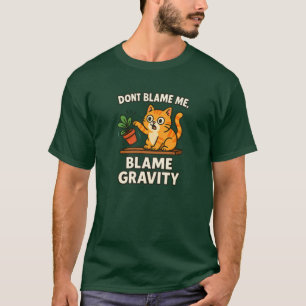 Skyll på gravitation Rolig katt som slår omkull sa T Shirt
