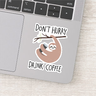 Skynda dig inte att dricka kaffe klistermärken