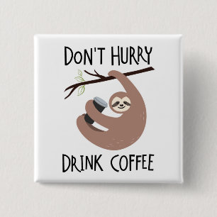 Skynda dig inte att dricka kaffe knapp