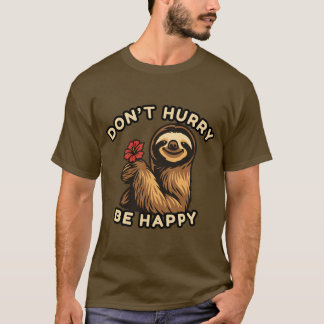 Skynda dig inte att vara Lycklig Sloth T-Shirt - a