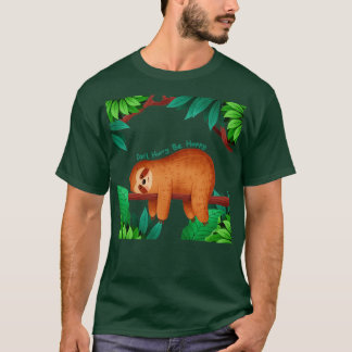 Skynda dig inte, lycklig Sloth T Shirt